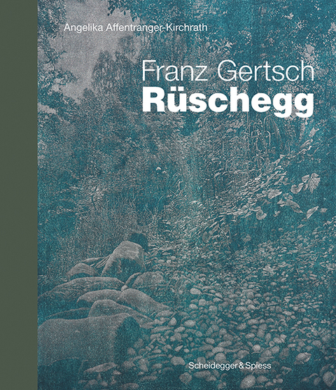 Franz Gertsch &ndash; R&uuml;schegg - Angelika Affentranger-Kirchrath