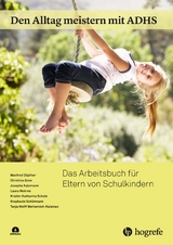 Den Alltag meistern mit ADHS - Manfred D&ouml;pfner, Christina Dose, Josepha Katzmann, Laura Mokros, Kristin-Katharina Scholz, Stephanie Sch&uuml;rmann, Tanja Wolff Metternich-Kaizman