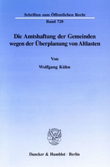 Die Amtshaftung der Gemeinden wegen der &Uuml;berplanung von Altlasten. - Wolfgang K&uuml;hn