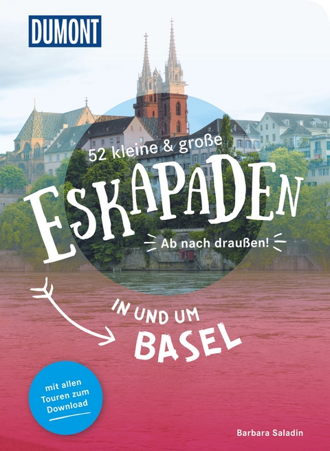 52 kleine & gro&szlig;e Eskapaden in und um Basel - Barbara Saladin