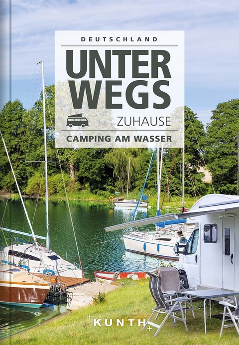 Unterwegs zuhause Deutschland, Camping am Wasser - Heiner Newe, Gerhard Bruschke, Christiane Gs&auml;nger, Rudolf Ites, Sebastian Kinder, Angelika Kunth-Jakobs, Carlo Lauer, Dieter Maier, Raphaela Moczynski, Thomas Pago, Heinz Vestner, Katinka Holupirek, Laura Joppien, Stephanie Fischer