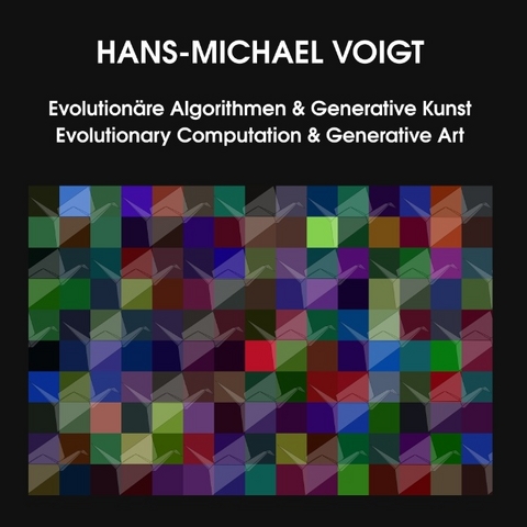 Evolution&auml;re Algorithmen und Generative Kunst Evolutionary Computation and Generative Art - Hans-Michael Voigt