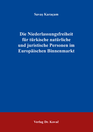 Die Niederlassungsfreiheit für türkische natürliche und juristische Personen im Europäischen Binnenmarkt