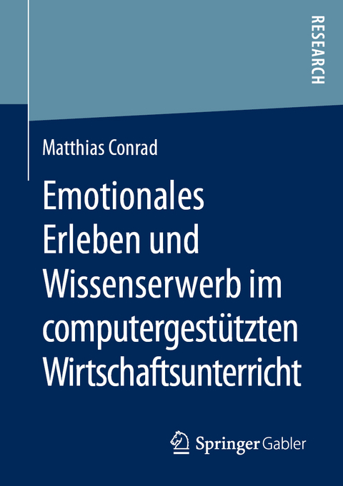 Emotionales Erleben und Wissenserwerb im computergest&uuml;tzten Wirtschaftsunterricht - Matthias Conrad