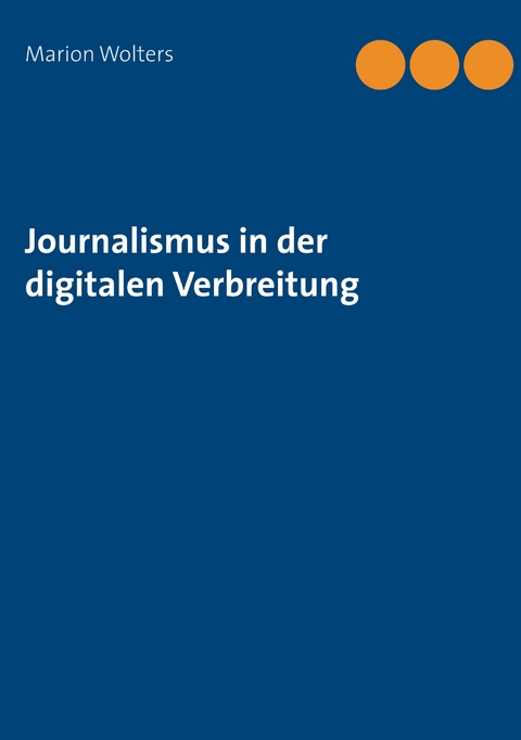 Journalismus in der digitalen Verbreitung - Marion Wolters