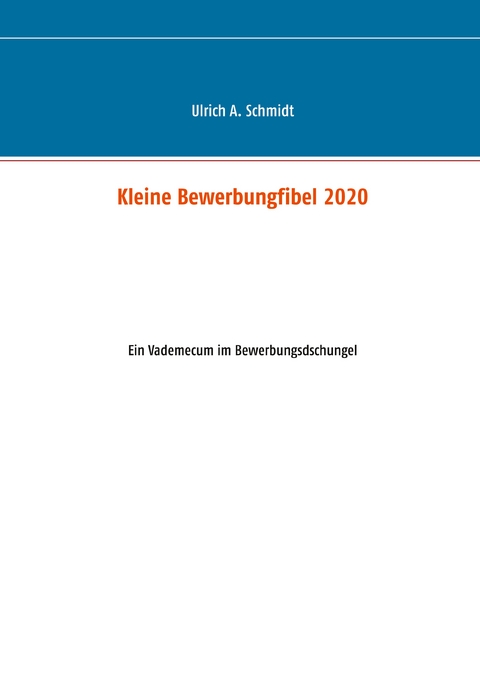 Kleine Bewerbungfibel 2020 - Ulrich A. Schmidt