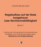 Regelaufbau auf der Basis lautgetreuer Lese-Rechtschreibfähigkeit Band 1 - Carola Reuter-Liehr