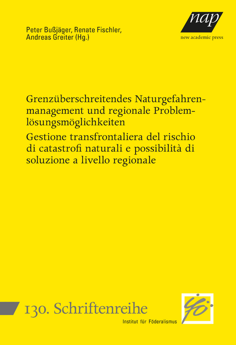 Grenz&uuml;berschreitendes Naturgefahrenmanagement und regionale Probleml&ouml;sungsm&ouml;glichkeiten - Gestione transfrontaliera del rischio di catastrofi naturali e possibilit&agrave; di soluzione a livello regionale - 