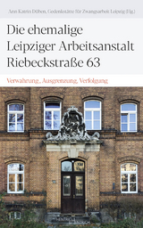 Die ehemalige Leipziger Arbeitsanstalt Riebeckstra&szlig;e 63 - 