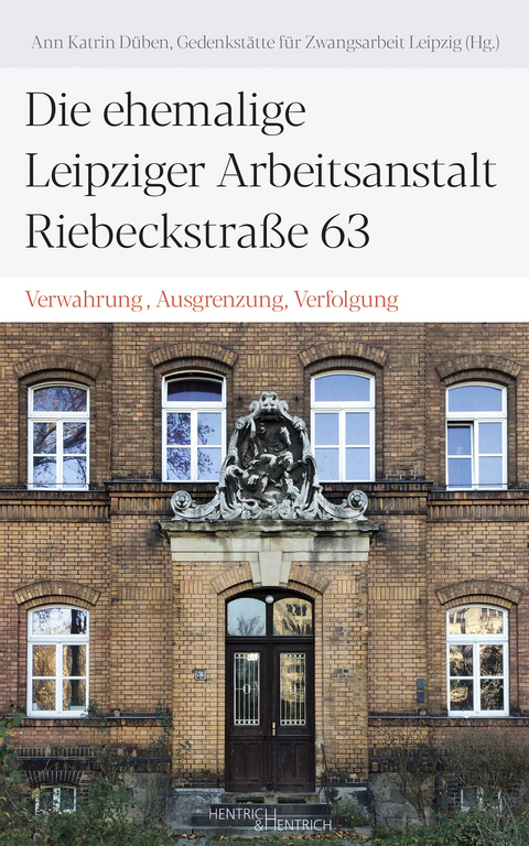 Die ehemalige Leipziger Arbeitsanstalt Riebeckstra&szlig;e 63 - 