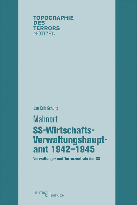 Mahnort SS-Wirtschafts-Verwaltungshauptamt 1942&ndash;1945 - Jan Erik Schulte