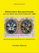 M&uuml;nchner Goldschmiede bis zum Ende der Zunftordnung 1868 - Matthias Klein