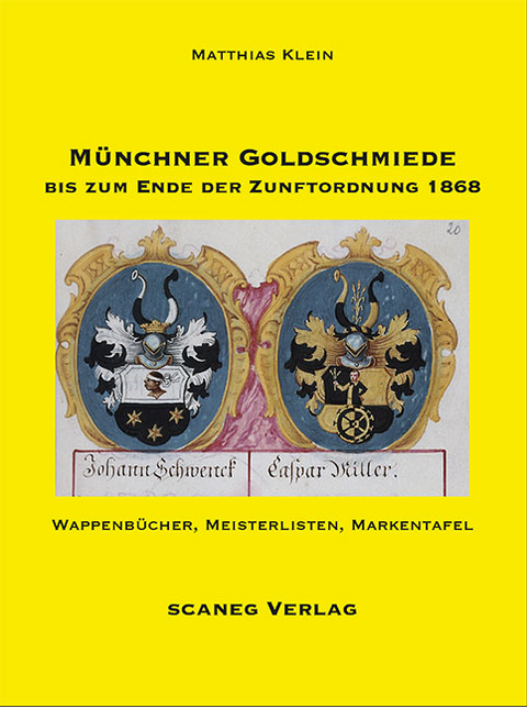 M&uuml;nchner Goldschmiede bis zum Ende der Zunftordnung 1868 - Matthias Klein