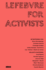 Lefebvre for Activists - Klaus Ronneberger, Christoph Sch&auml;fer, Christian Schmid, Ulrike Hamann, Daniele Togozzi, Johanna Gilje, Uro&scaron; Pajović, Ben T. Busch, Elisa T. Bertuzzo