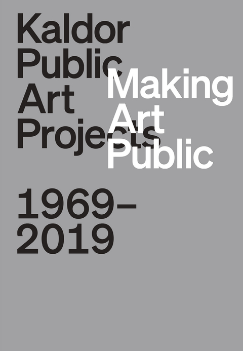 Making Art Public: Kaldor Public Art Projects, 1969&ndash;2019 - Mark Gowing
