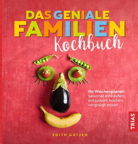 Das geniale Familien-Kochbuch - Edith G&auml;tjen