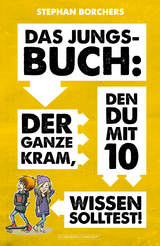 DAS JUNGS-BUCH 10: Der ganze Kram, den du mit 10 wissen solltest! - Stephan Borchers