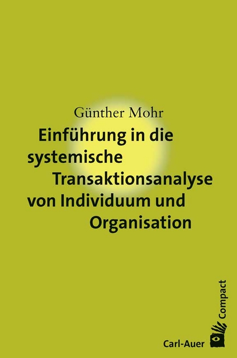 Einf&uuml;hrung in die systemische Transaktionsanalyse von Individuum und Organisation - G&uuml;nther Mohr