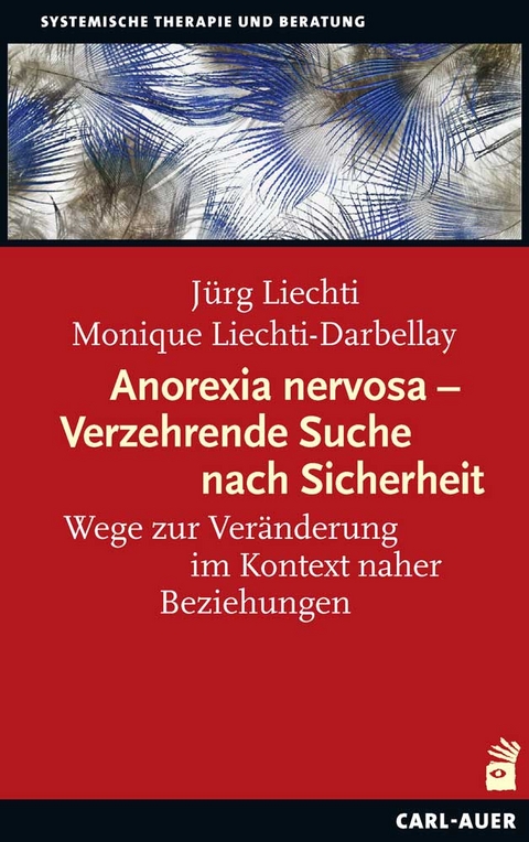 Anorexia nervosa &ndash; Verzehrende Suche nach Sicherheit - J&uuml;rg Liechti, Monique Liechti-Darbellay