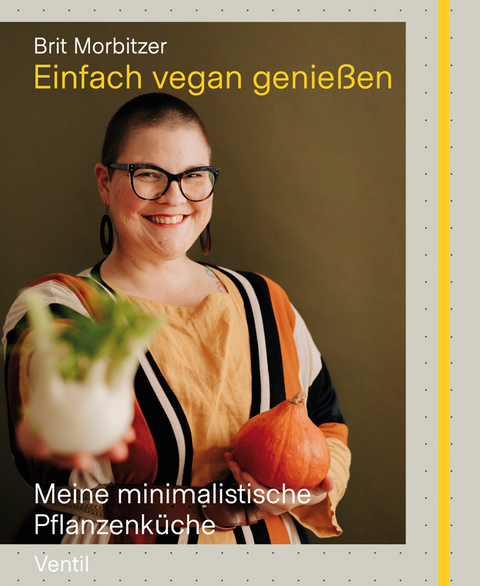 Einfach vegan genie&szlig;en - Brit Morbitzer