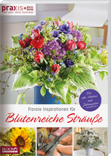 Florale Inspirationen f&uuml;r Bl&uuml;tenreiche Str&auml;u&szlig;e -  Team PRAXIS