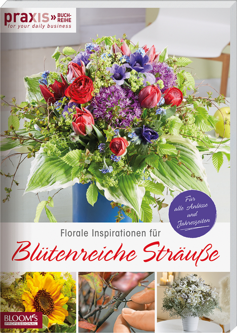 Florale Inspirationen f&uuml;r Bl&uuml;tenreiche Str&auml;u&szlig;e -  Team PRAXIS