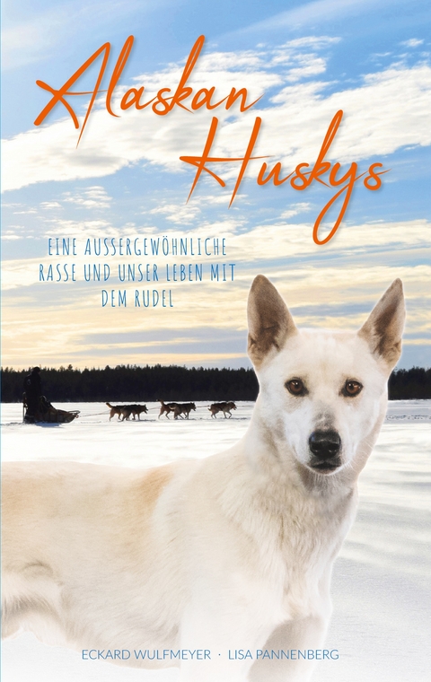 Alaskan Huskys - Eckard Wulfmeyer, Lisa Pannenberg