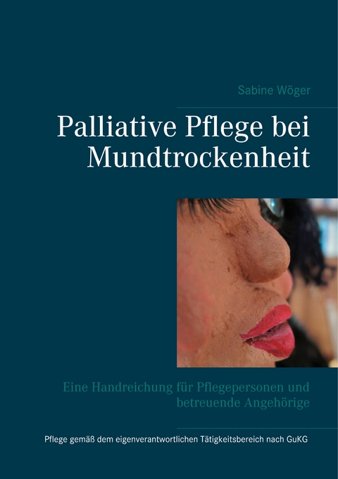Palliative Pflege bei Mundtrockenheit - Sabine W&ouml;ger