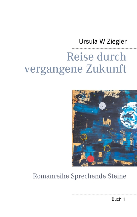 Reise durch vergangene Zukunft - Ursula W Ziegler