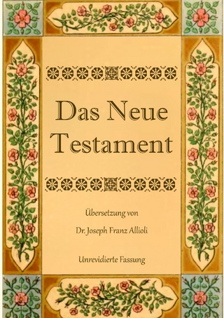 Das Neue Testament. Aus der Vulgata mit Bezug auf den Grundtext neu übersetzt, von Dr. Joseph Franz Allioli.