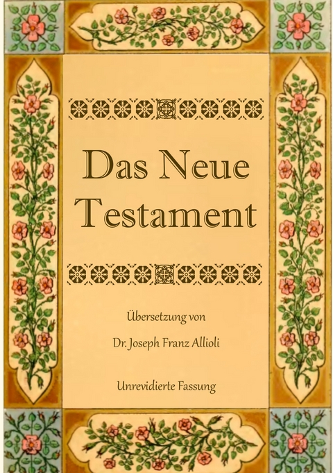 Das Neue Testament. Aus der Vulgata mit Bezug auf den Grundtext neu &uuml;bersetzt, von Dr. Joseph Franz Allioli. - Joseph Franz Allioli
