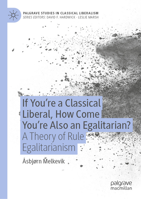 If You&rsquo;re a Classical Liberal, How Come You&rsquo;re Also an Egalitarian? - &Aring;sbj&oslash;rn Melkevik