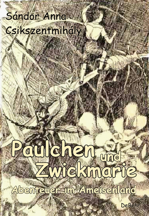 Paulchen und Zwickmarie - Abenteuer im Ameisenland - S&aacute;ndor Anna Csikszentmih&aacute;ly