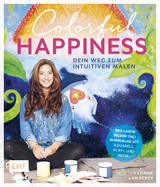 Colorful Happiness – Dein Weg zum Intuitiven Malen - Yvonne Lamberty