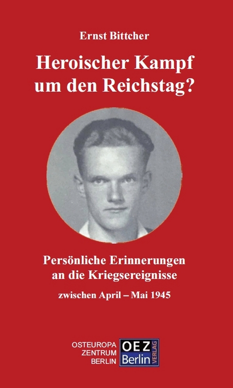 Heroischer Kampf um den Reichstag? - Ernst Bittcher