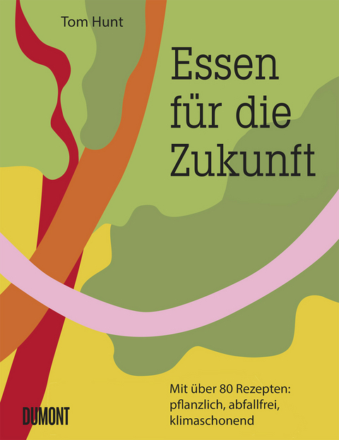 Essen f&uuml;r die Zukunft - Tom Hunt