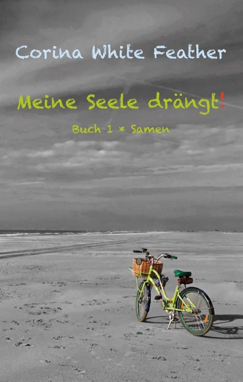 Meine Seele dr&auml;ngt! - Corina White Feather