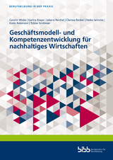Gesch&auml;ftsmodell- und Kompetenzentwicklung f&uuml;r nachhaltiges Wirtschaften - Carolin Wicke, Karina Kiepe, Juliane Reichel, Clarissa Becker, Heike Jahncke, Karin Rebmann, Tobias Schl&ouml;mer