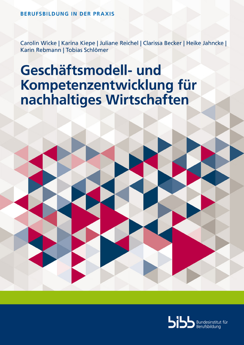 Gesch&auml;ftsmodell- und Kompetenzentwicklung f&uuml;r nachhaltiges Wirtschaften - Carolin Wicke, Karina Kiepe, Juliane Reichel, Clarissa Becker, Heike Jahncke, Karin Rebmann, Tobias Schl&ouml;mer