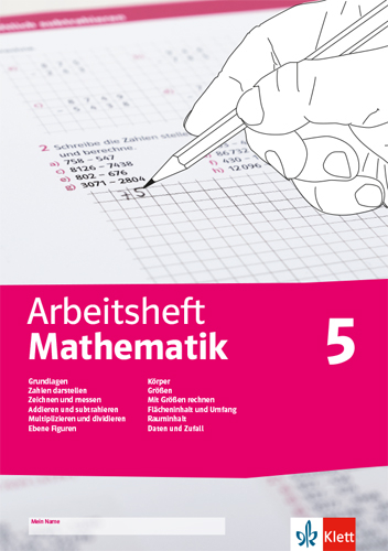 Arbeitsheft Mathematik 5. Grundlagen, Zahlen darstellen, zeichnen, messen, addieren, subtrahieren, multiplizieren, dividieren, ebene Figuren, K&ouml;rper, Gr&ouml;&szlig;en, Fl&auml;cheninhalt, Umfang, Rauminhalt, Daten, Zufall - 