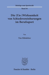 Die (Un-)Wirksamkeit von Schiedsvereinbarungen im Berufssport. - Tim H&uuml;lsk&ouml;tter