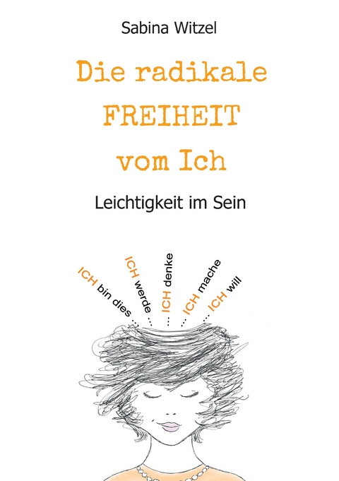 Die radikale Freiheit vom Ich - Sabina Witzel