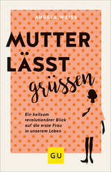 Mutter l&auml;sst gr&uuml;&szlig;en - Angela Weiss