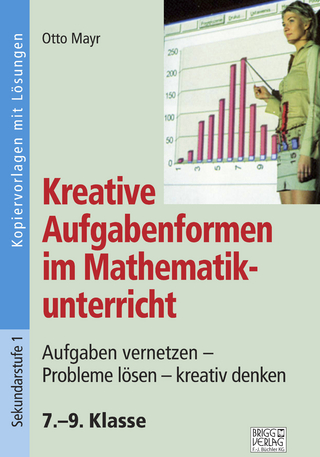 Kreative Aufgabenformen im Mathematikunterricht 7.–9. Klasse