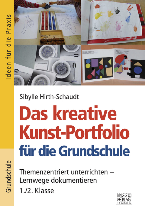 Das kreative Kunst-Portfolio f&uuml;r die Grundschule &ndash; 1,/2. Klasse - Sibylle Hirth-Schaudt