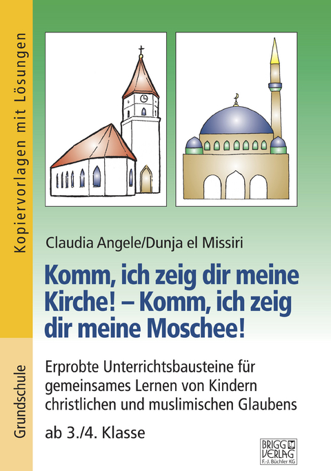 Komm, ich zeig dir meine Kirche! &ndash; Komm, ich zeig dir meine Moschee! - Claudia Angele, Dunja el Missiri