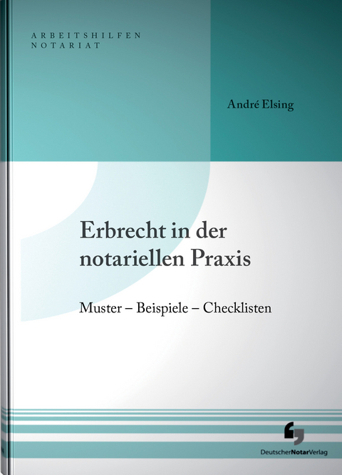 Erbrecht in der notariellen Praxis inklusive Musterdownload - Andr&eacute; Elsing