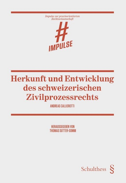 Herkunft und Entwicklung des schweizerischen Zivilprozessrechts - Andreas Callierotti