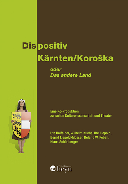 Dispositiv K&auml;rnten/Koro&scaron;ka. Oder: Das andere Land - Ute Holfelder, Wilhelm Kuehs, Ute Liepold, Bernd Liepold-Mosser, Roland Wolfgang Peball, Klaus Sch&ouml;nberger