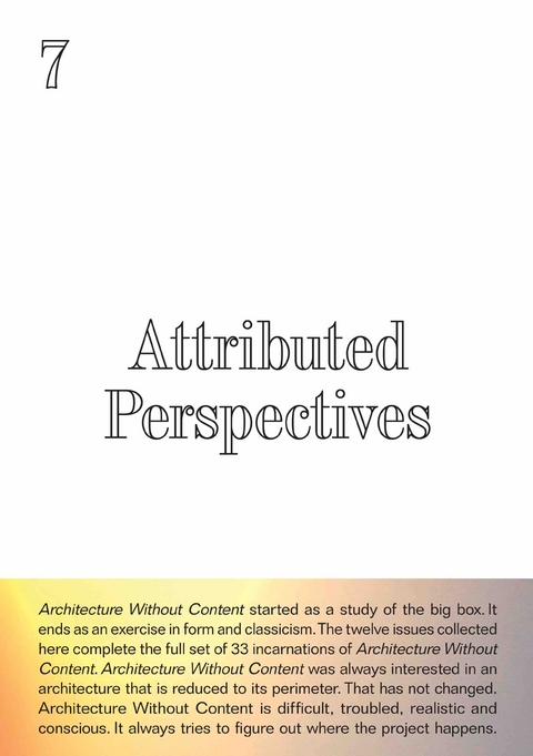Architecture Without Content. 7 Attributed Perspectives. # 7, 9&ndash;II, 9&ndash;III, 12, 22, 24, 25, 28, 29, 30, 31, 32&ndash;I, 32&ndash;II, 33.